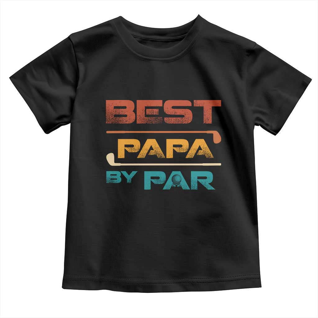 Golf Dad Toddler T Shirt Best Papa By Par Golfing Golfer Funny Fathers Day Gifts TS10 Black Print Your Wear