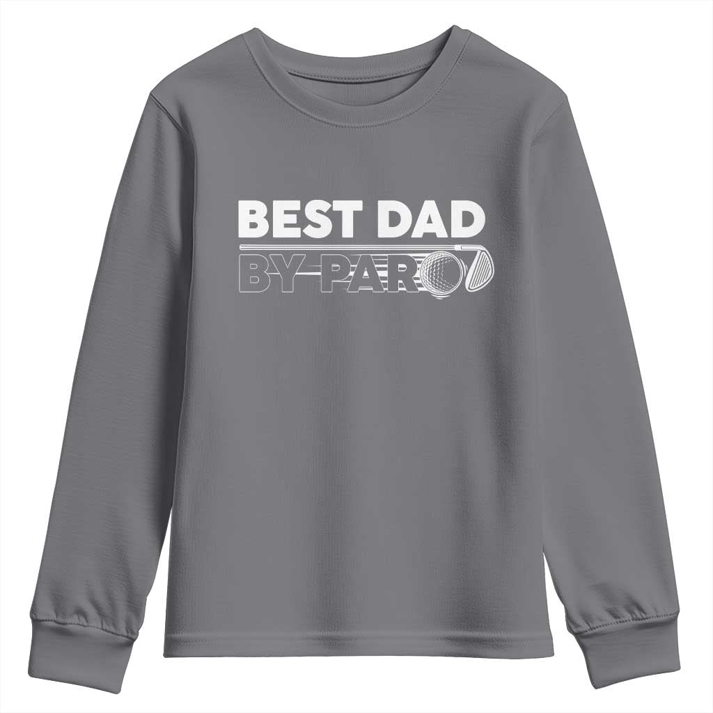 Golf Dad Youth Sweatshirt Best Dad By Par Golfing Golfer Funny Fathers Day Gifts TS10 Charcoal Print Your Wear