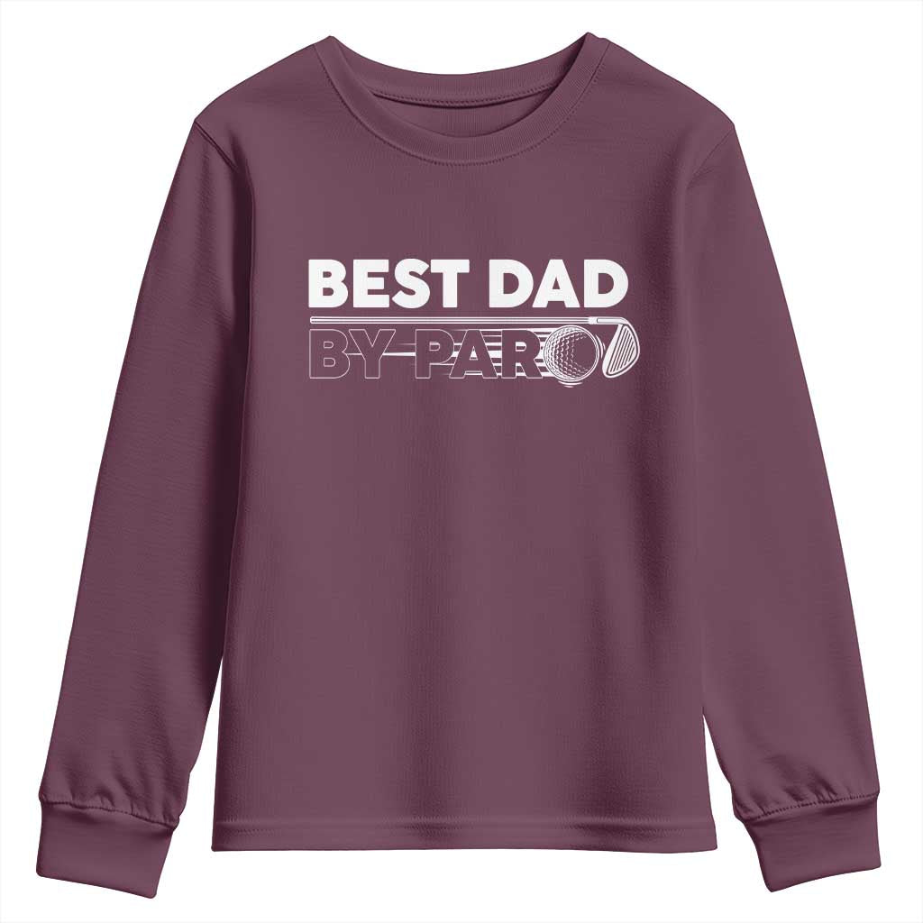 Golf Dad Youth Sweatshirt Best Dad By Par Golfing Golfer Funny Fathers Day Gifts TS10 Maroon Print Your Wear