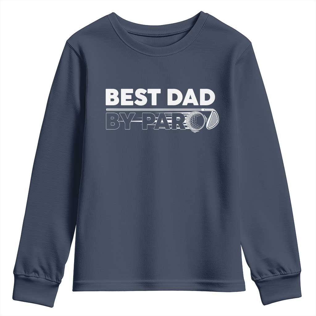 Golf Dad Youth Sweatshirt Best Dad By Par Golfing Golfer Funny Fathers Day Gifts TS10 Navy Print Your Wear