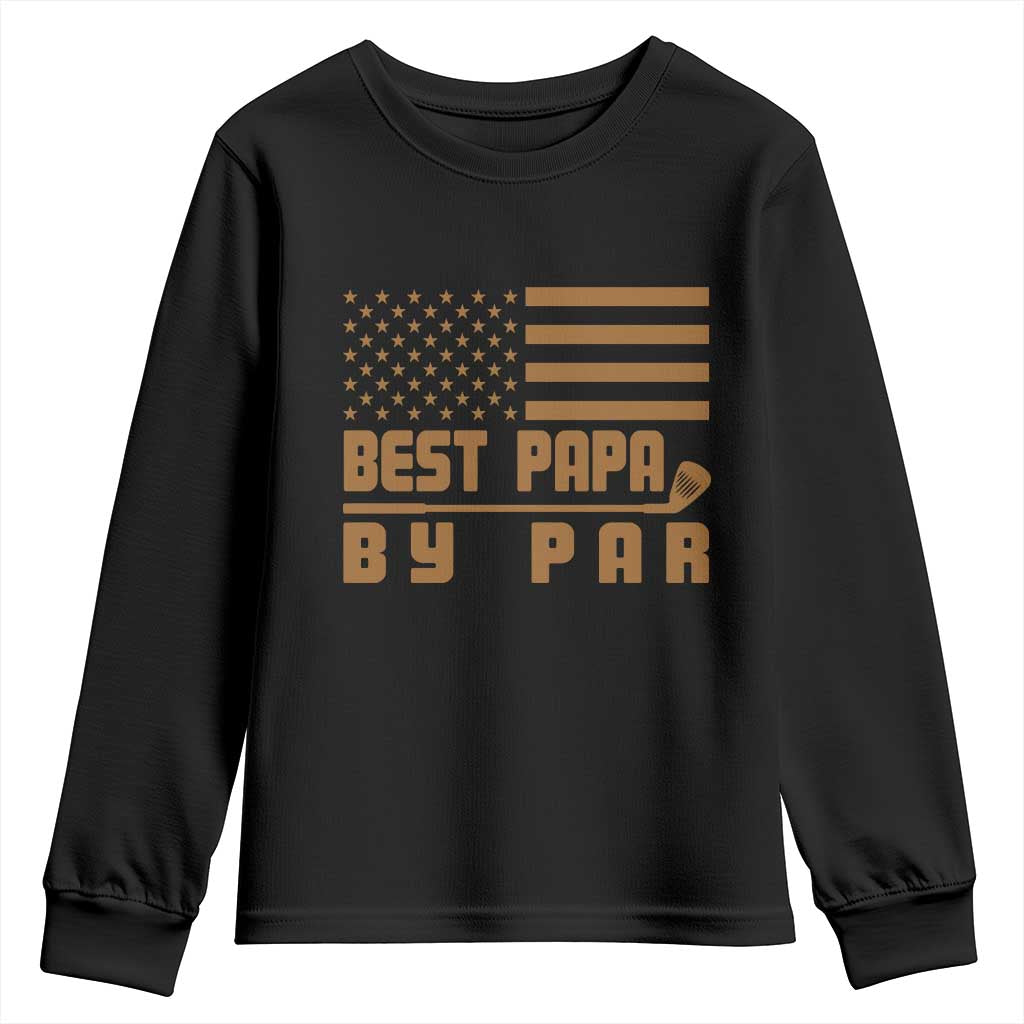 Golf Dad Youth Sweatshirt Best Papa By Par American Flag Golfer Fathers Day Gifts TS10 Black Print Your Wear