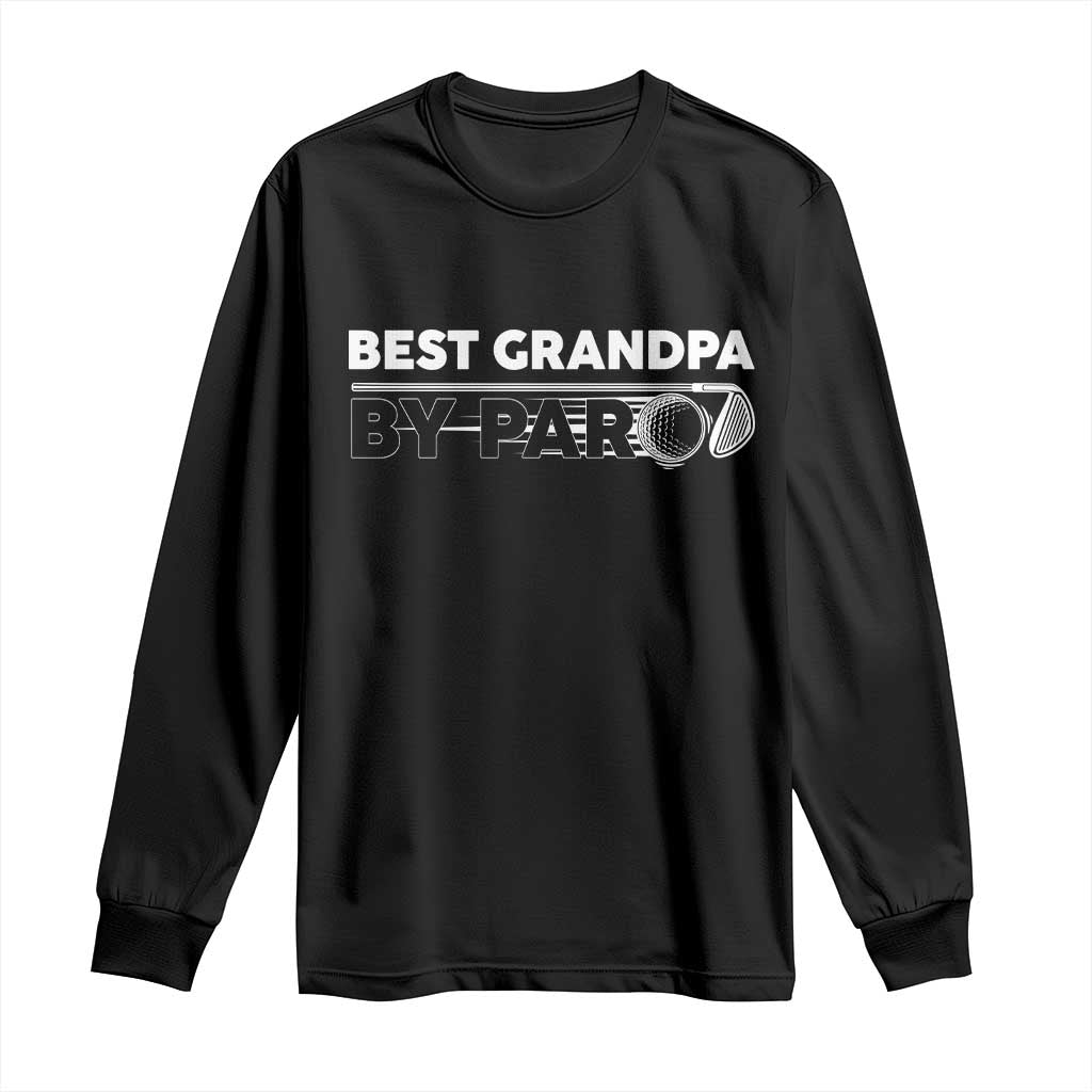 Golf Grandpa Long Sleeve Shirt Best Grandpa By Par Golfing Golfer Funny Fathers Day Gifts TS10 Black Print Your Wear