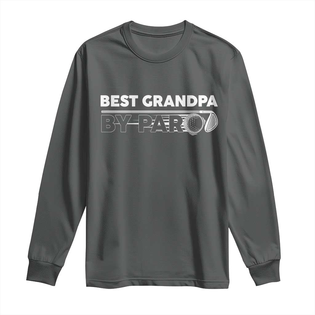 Golf Grandpa Long Sleeve Shirt Best Grandpa By Par Golfing Golfer Funny Fathers Day Gifts TS10 Dark Heather Print Your Wear