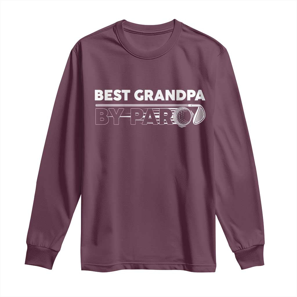 Golf Grandpa Long Sleeve Shirt Best Grandpa By Par Golfing Golfer Funny Fathers Day Gifts TS10 Maroon Print Your Wear