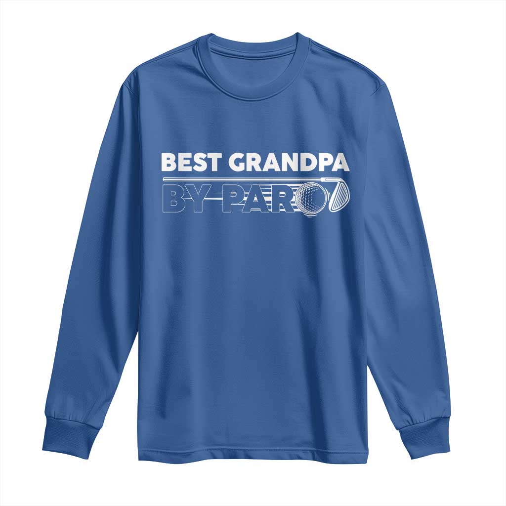 Golf Grandpa Long Sleeve Shirt Best Grandpa By Par Golfing Golfer Funny Fathers Day Gifts TS10 Royal Blue Print Your Wear