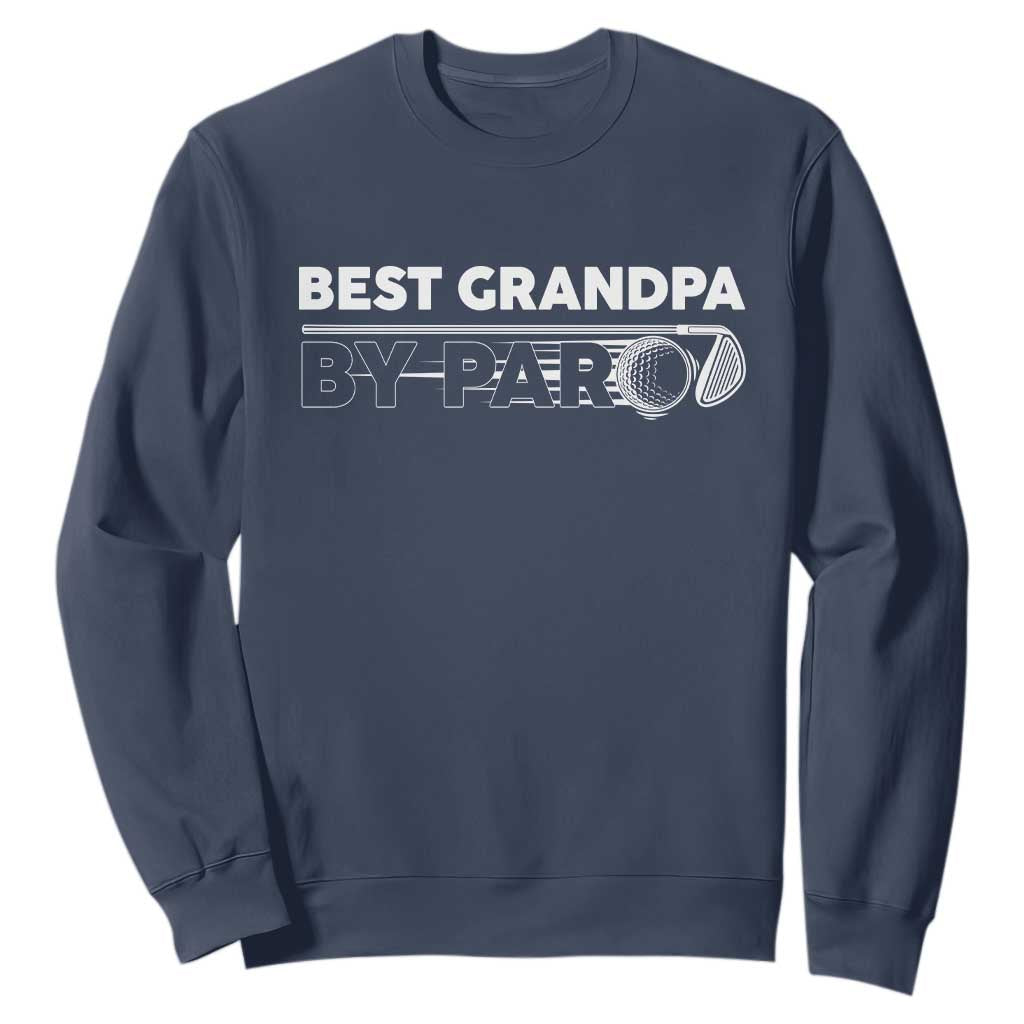 Golf Grandpa Sweatshirt Best Grandpa By Par Golfing Golfer Funny Fathers Day Gifts TS10 Navy Print Your Wear