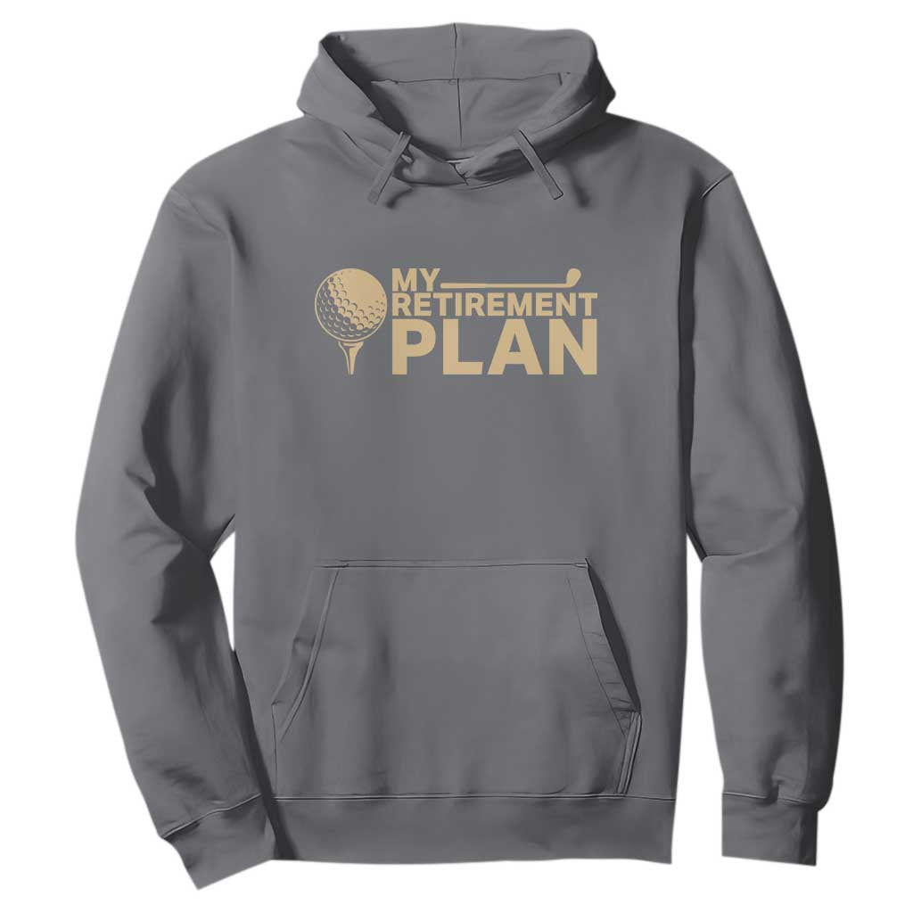 Golfer Retired Hoodie My Golf Retirement Plan Funny Saying Golfing TS10 Charcoal Print Your Wear
