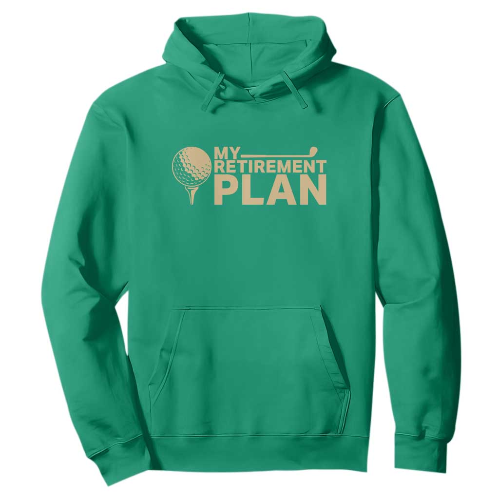 Golfer Retired Hoodie My Golf Retirement Plan Funny Saying Golfing TS10 Irish Green Print Your Wear