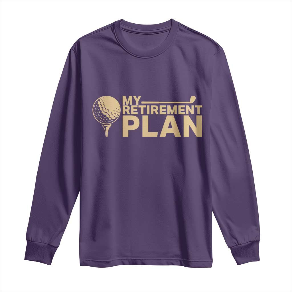 Golfer Retired Long Sleeve Shirt My Golf Retirement Plan Funny Saying Golfing TS10 Purple Print Your Wear