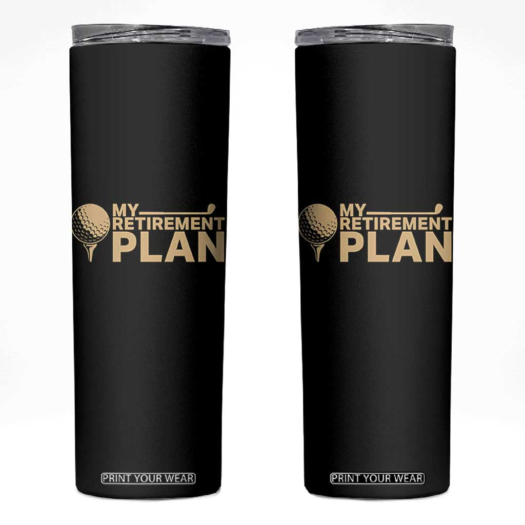 Golfer Retired Skinny Tumbler My Golf Retirement Plan Funny Saying Golfing TS10 Black Print Your Wear