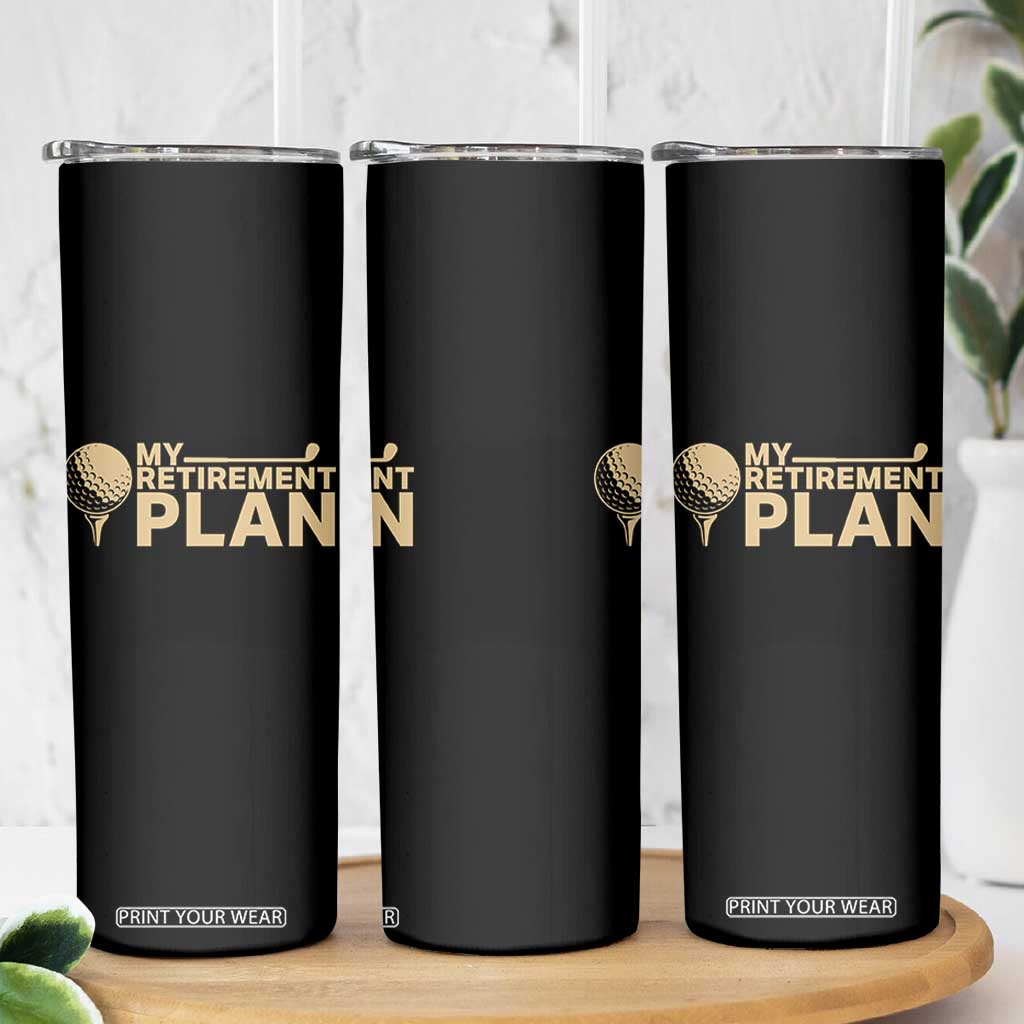 Golfer Retired Skinny Tumbler My Golf Retirement Plan Funny Saying Golfing TS10 Print Your Wear