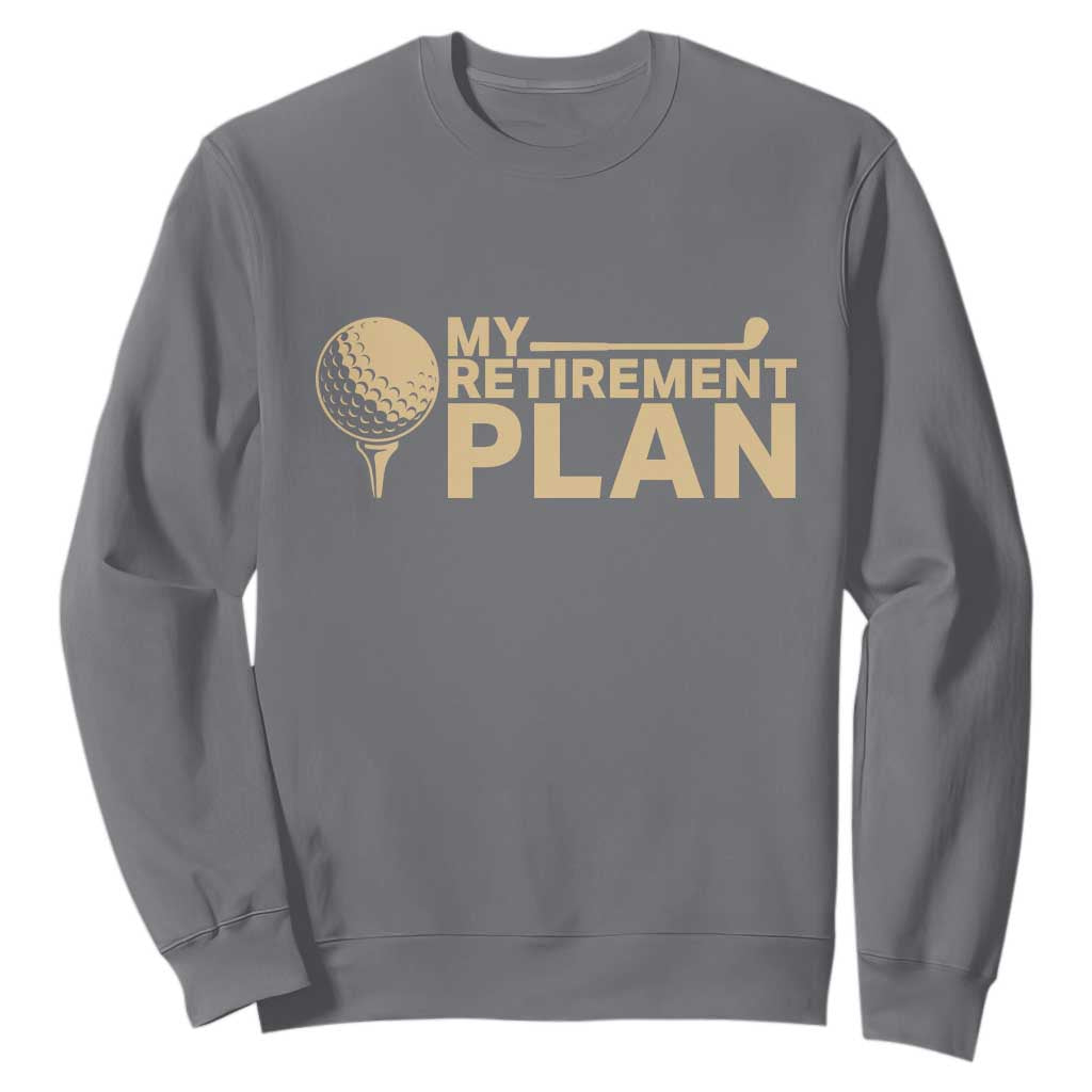 Golfer Retired Sweatshirt My Golf Retirement Plan Funny Saying Golfing TS10 Charcoal Print Your Wear