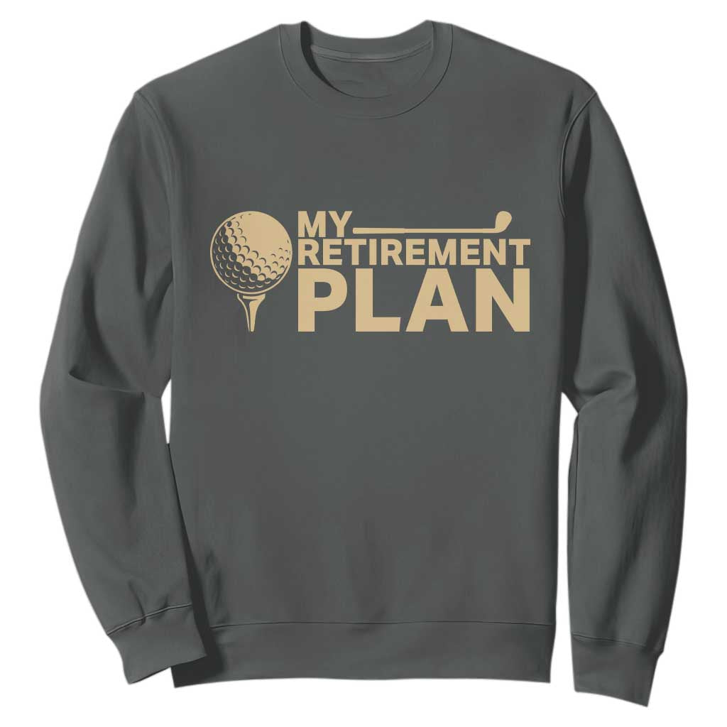 Golfer Retired Sweatshirt My Golf Retirement Plan Funny Saying Golfing TS10 Dark Heather Print Your Wear