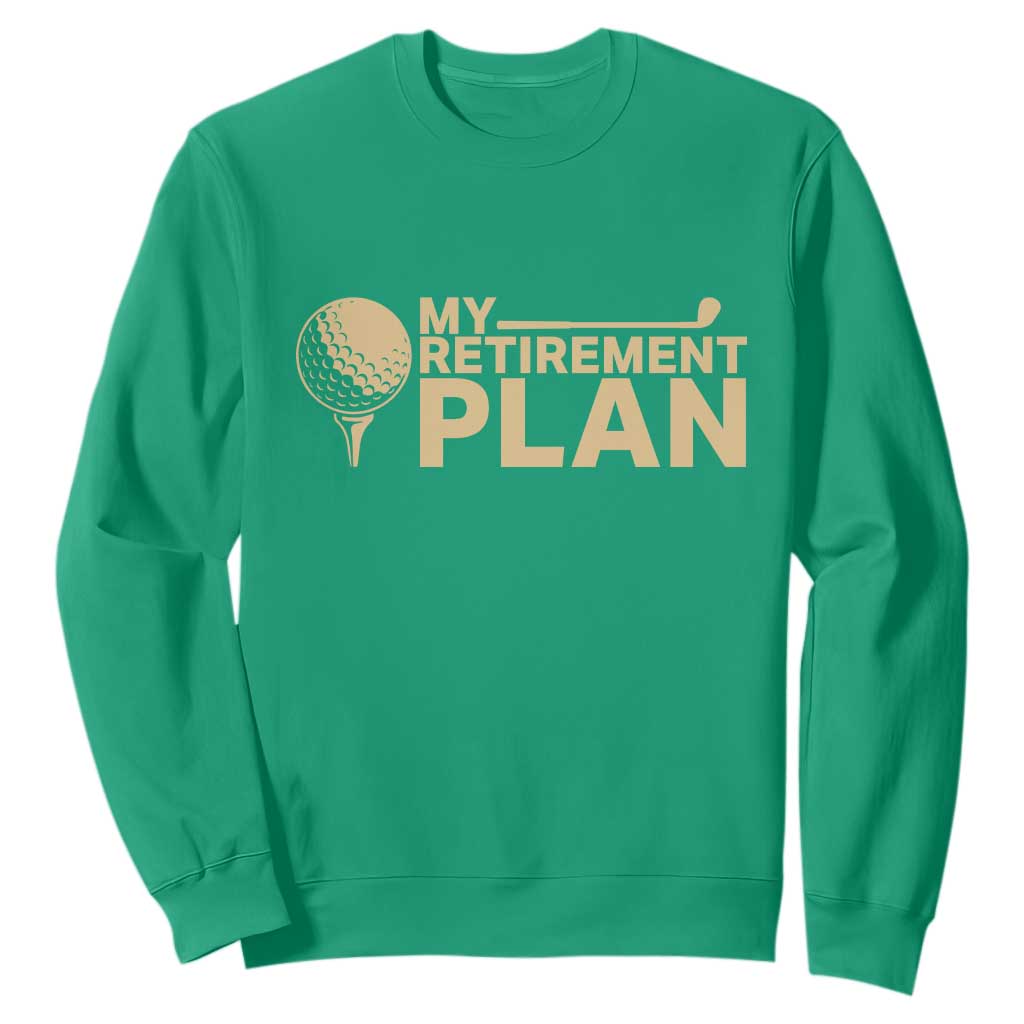 Golfer Retired Sweatshirt My Golf Retirement Plan Funny Saying Golfing TS10 Irish Green Print Your Wear