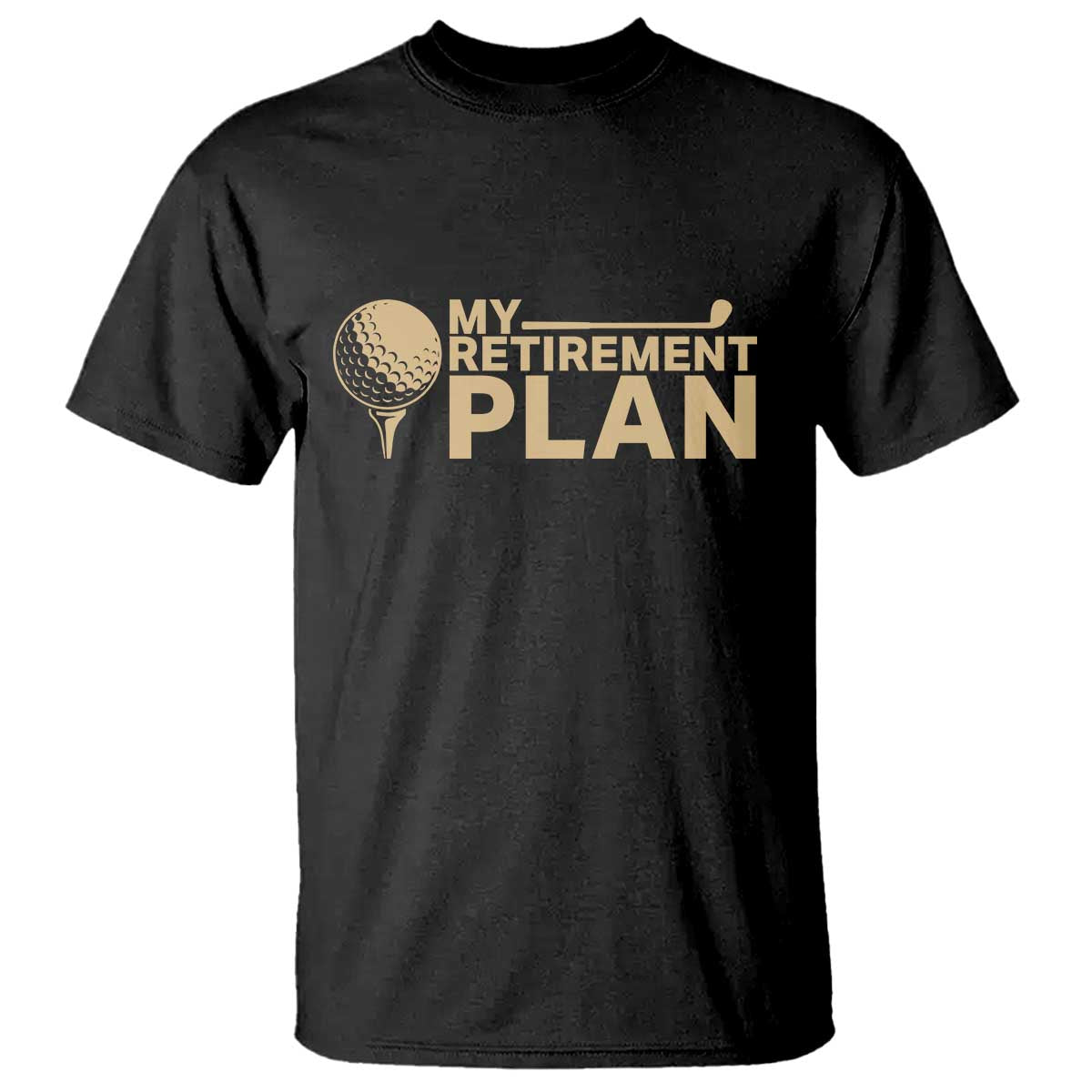 Golfer Retired T Shirt My Golf Retirement Plan Funny Saying Golfing TS10 Black Print Your Wear