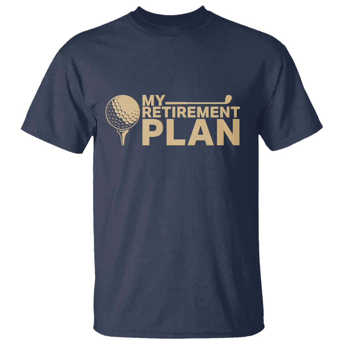 Golfer Retired T Shirt My Golf Retirement Plan Funny Saying Golfing TS10 Navy Print Your Wear