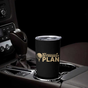 Golfer Retired Tumbler Cup My Golf Retirement Plan Funny Saying Golfing TS10 Print Your Wear