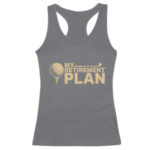 Golfing Retired Racerback Tank Top My (Golf) Retirement Plan Funny Saying Golfing TS10 Charcoal Print Your Wear
