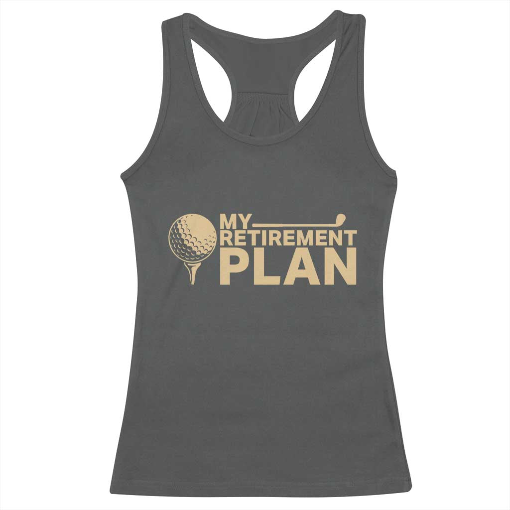 Golfing Retired Racerback Tank Top My (Golf) Retirement Plan Funny Saying Golfing TS10 Dark Heather Print Your Wear