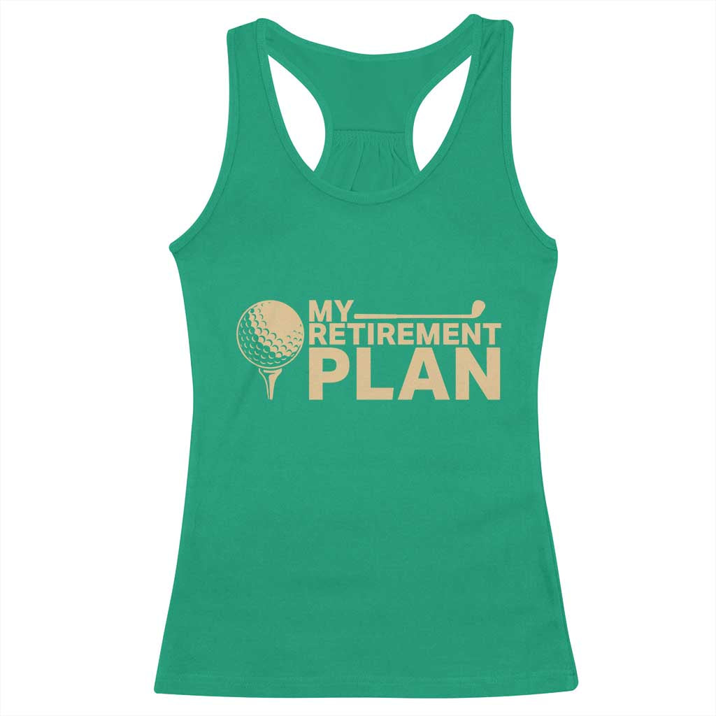Golfing Retired Racerback Tank Top My (Golf) Retirement Plan Funny Saying Golfing TS10 Irish Green Print Your Wear