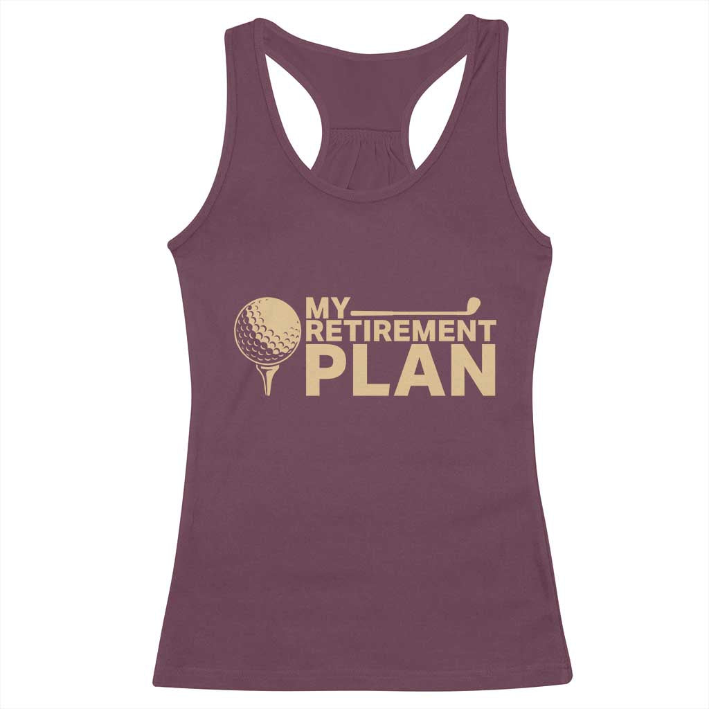 Golfing Retired Racerback Tank Top My (Golf) Retirement Plan Funny Saying Golfing TS10 Maroon Print Your Wear