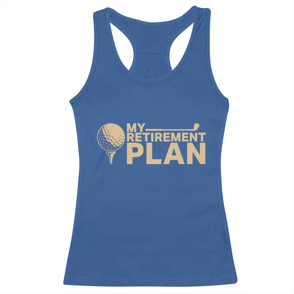 Golfing Retired Racerback Tank Top My (Golf) Retirement Plan Funny Saying Golfing TS10 Royal Blue Print Your Wear