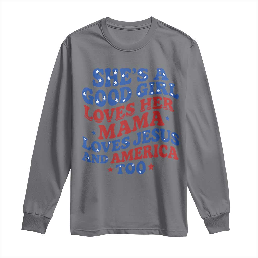 Good Girl Loves Mama Jesus and America Long Sleeve Shirt Retro Patriotic 4th of July USA TS10 Charcoal Print Your Wear