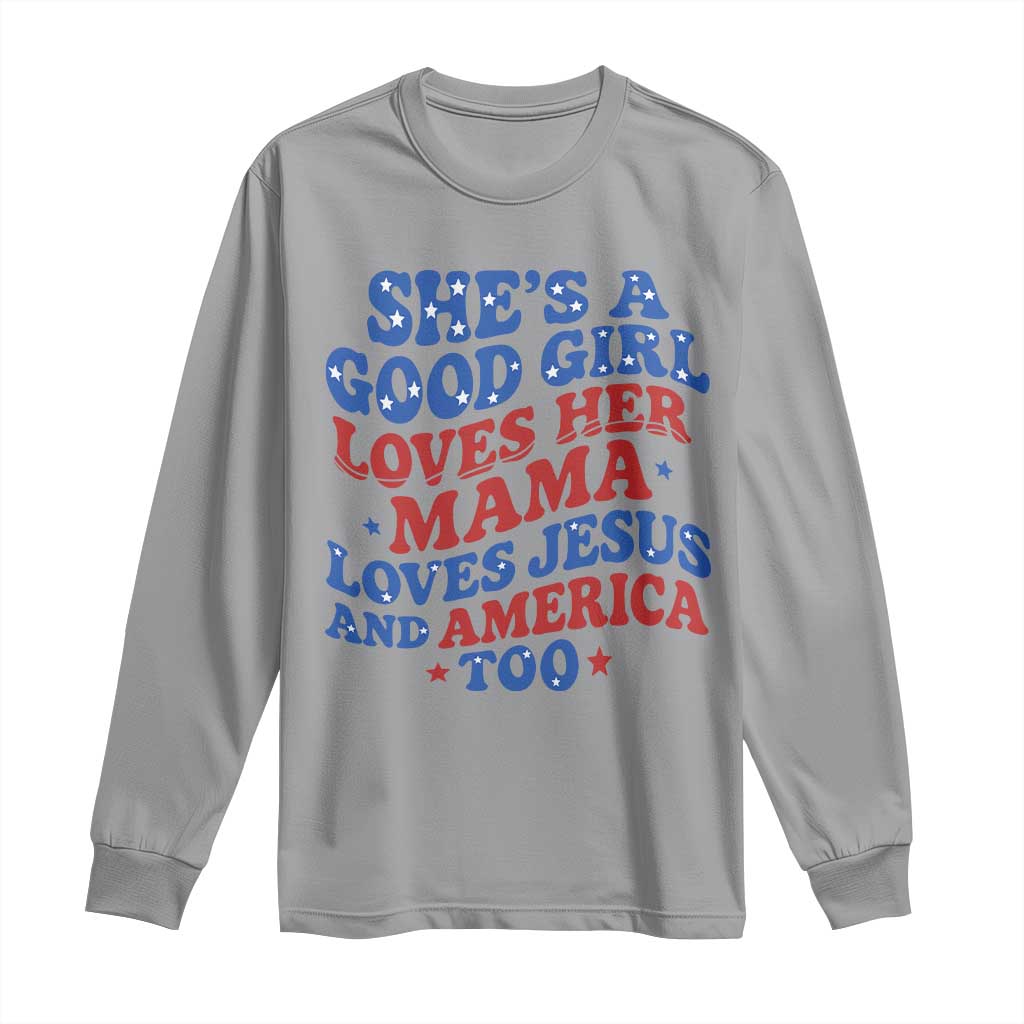 Good Girl Loves Mama Jesus and America Long Sleeve Shirt Retro Patriotic 4th of July USA TS10 Sport Gray Print Your Wear