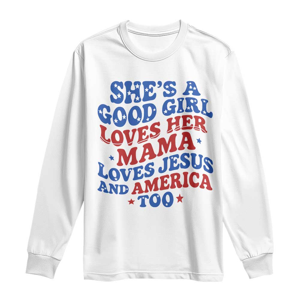 Good Girl Loves Mama Jesus and America Long Sleeve Shirt Retro Patriotic 4th of July USA TS10 White Print Your Wear