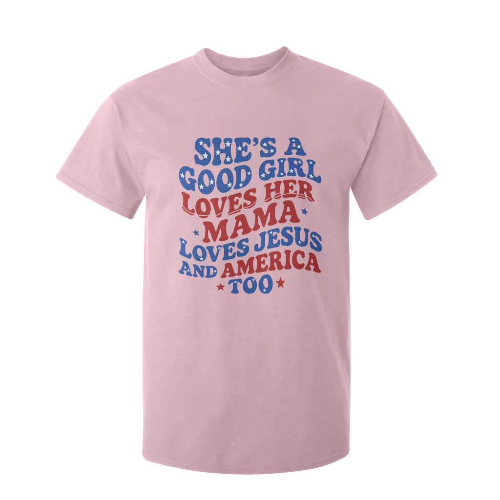 Good Girl Loves Mama Jesus and America T Shirt For Kid Retro Patriotic 4th of July USA TS10 Light Pink Print Your Wear