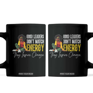 Good Leaders Don't Match Energy They Inspire Change Coffee Mug Black Leadership Juneteenth TS11 Black Print Your Wear