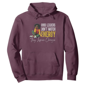 Good Leaders Don't Match Energy They Inspire Change Hoodie Black Leadership Juneteenth TS11 Maroon Print Your Wear