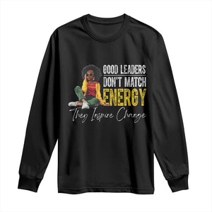 Good Leaders Don't Match Energy They Inspire Change Long Sleeve Shirt Black Leadership Juneteenth TS11 Black Print Your Wear