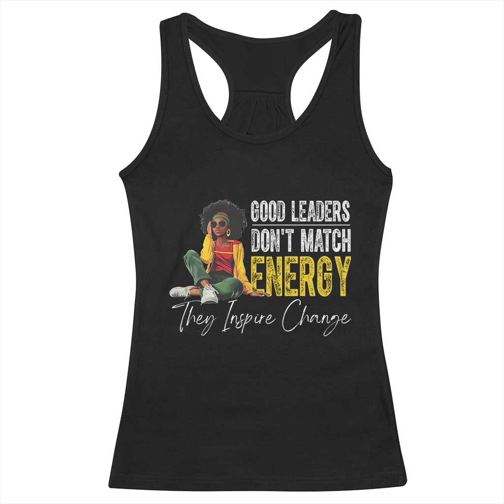 Good Leaders Don't Match Energy They Inspire Change Racerback Tank Top Black Leadership Juneteenth TS11 Black Print Your Wear