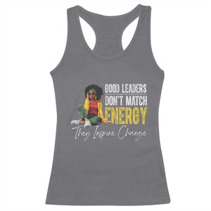 Good Leaders Don't Match Energy They Inspire Change Racerback Tank Top Black Leadership Juneteenth TS11 Charcoal Print Your Wear