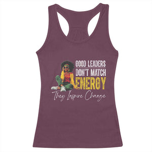 Good Leaders Don't Match Energy They Inspire Change Racerback Tank Top Black Leadership Juneteenth TS11 Maroon Print Your Wear
