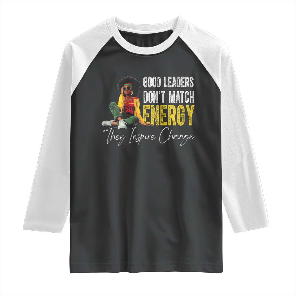 Good Leaders Don't Match Energy They Inspire Change Raglan Shirt Black Leadership Juneteenth TS11 Black White Print Your Wear