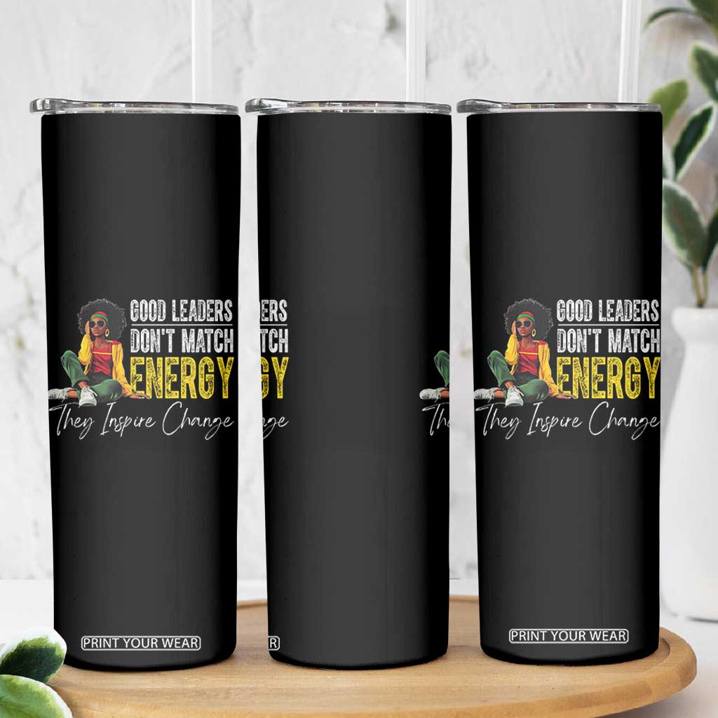 Good Leaders Don't Match Energy They Inspire Change Skinny Tumbler Black Leadership Juneteenth TS11 Print Your Wear
