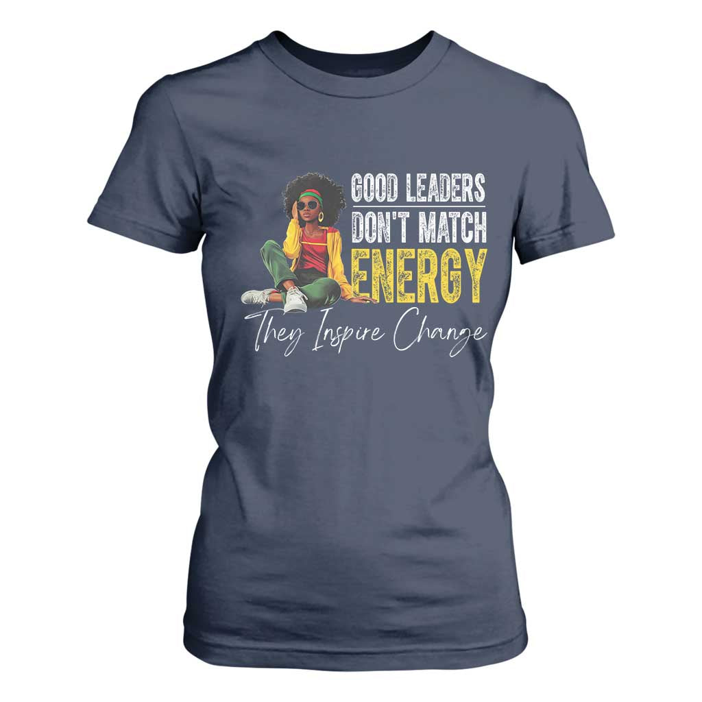 Good Leaders Don't Match Energy They Inspire Change T Shirt For Women Black Leadership Juneteenth TS11 Navy Print Your Wear