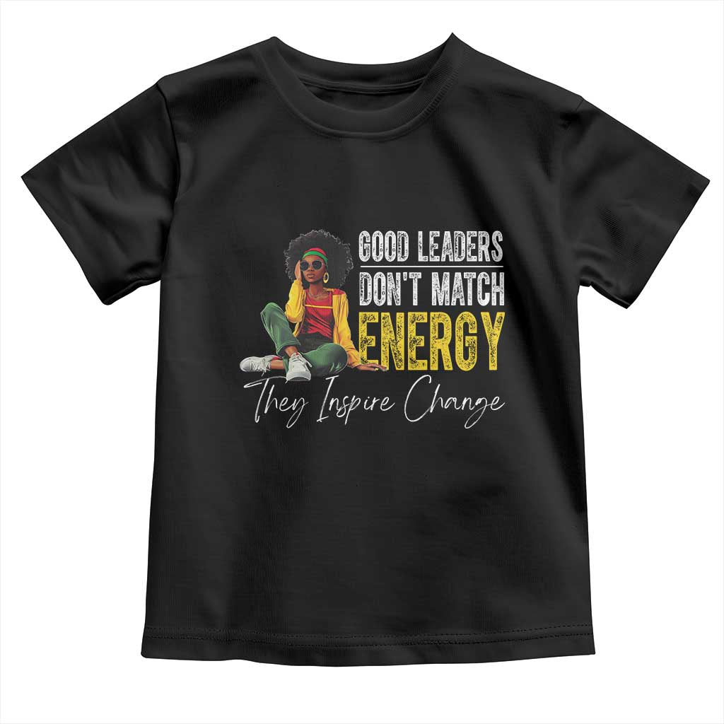 Good Leaders Don't Match Energy They Inspire Change Toddler T Shirt Black Leadership Juneteenth TS11 Black Print Your Wear