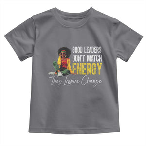 Good Leaders Don't Match Energy They Inspire Change Toddler T Shirt Black Leadership Juneteenth TS11 Charcoal Print Your Wear