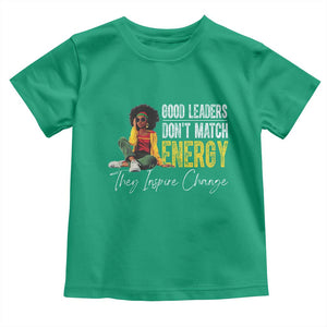 Good Leaders Don't Match Energy They Inspire Change Toddler T Shirt Black Leadership Juneteenth TS11 Irish Green Print Your Wear