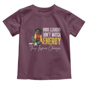 Good Leaders Don't Match Energy They Inspire Change Toddler T Shirt Black Leadership Juneteenth TS11 Maroon Print Your Wear