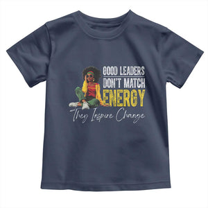 Good Leaders Don't Match Energy They Inspire Change Toddler T Shirt Black Leadership Juneteenth TS11 Navy Print Your Wear