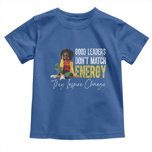 Good Leaders Don't Match Energy They Inspire Change Toddler T Shirt Black Leadership Juneteenth TS11 Royal Blue Print Your Wear