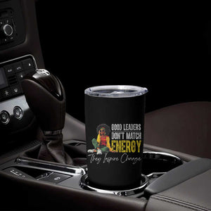 Good Leaders Don't Match Energy They Inspire Change Tumbler Cup Black Leadership Juneteenth TS11 Print Your Wear