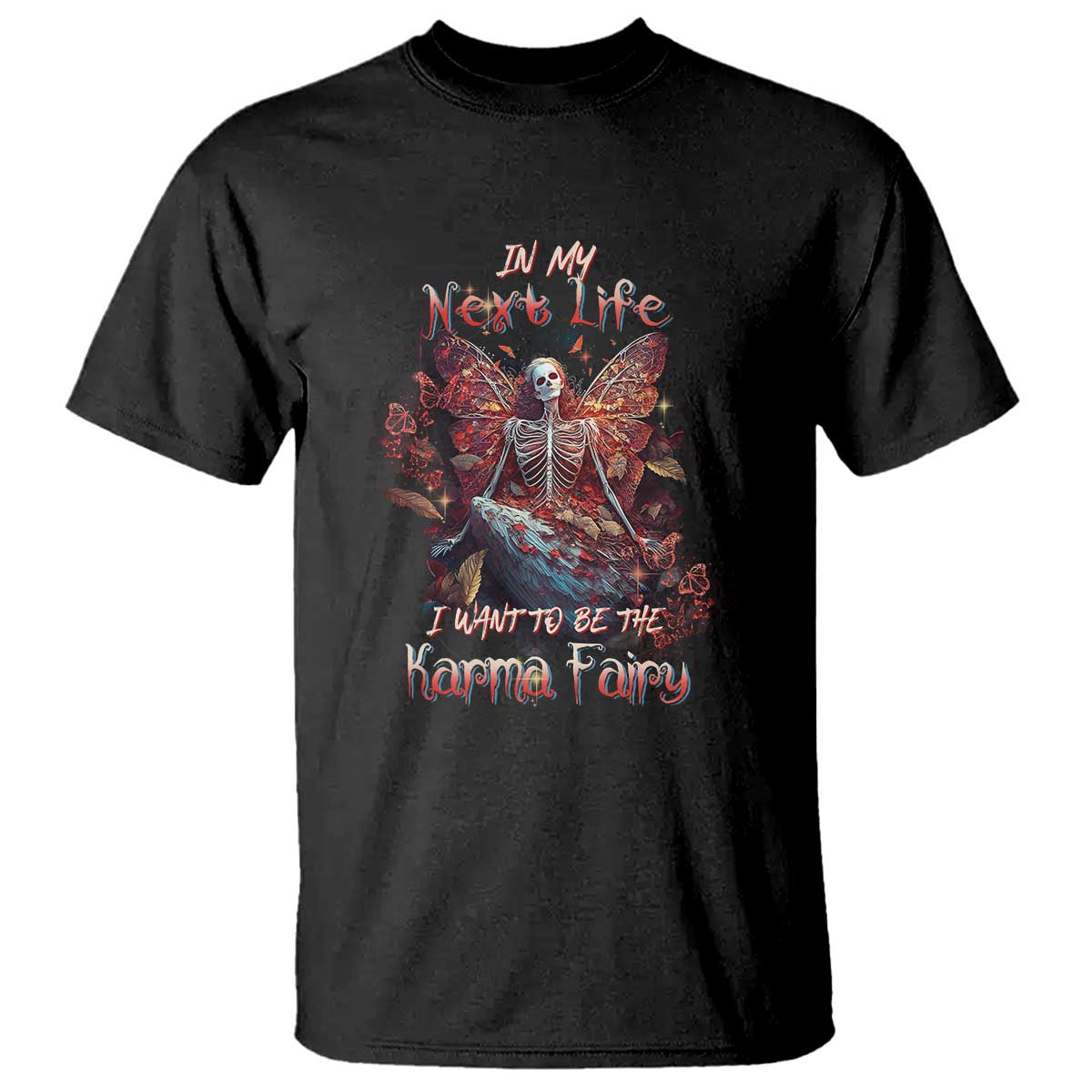 Gothic Skeleton Fairy T Shirt In My Next Life I Want To Be The Karma Fairy Butterfly Aesthetic TS02 Black Print Your Wear