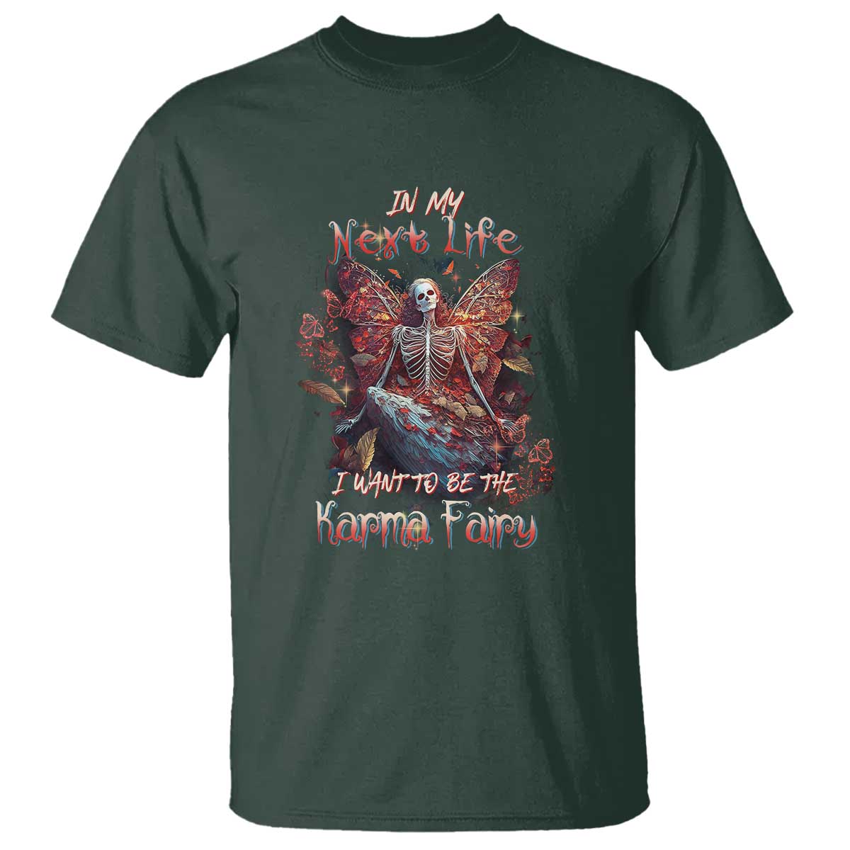 Gothic Skeleton Fairy T Shirt In My Next Life I Want To Be The Karma Fairy Butterfly Aesthetic TS02 Dark Forest Green Print Your Wear