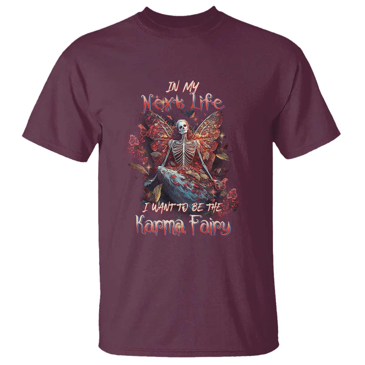 Gothic Skeleton Fairy T Shirt In My Next Life I Want To Be The Karma Fairy Butterfly Aesthetic TS02 Maroon Print Your Wear