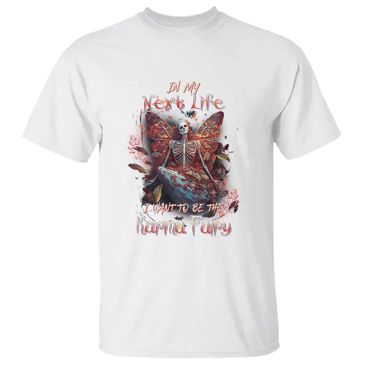 Gothic Skeleton Fairy T Shirt In My Next Life I Want To Be The Karma Fairy Butterfly Aesthetic TS02 White Print Your Wear